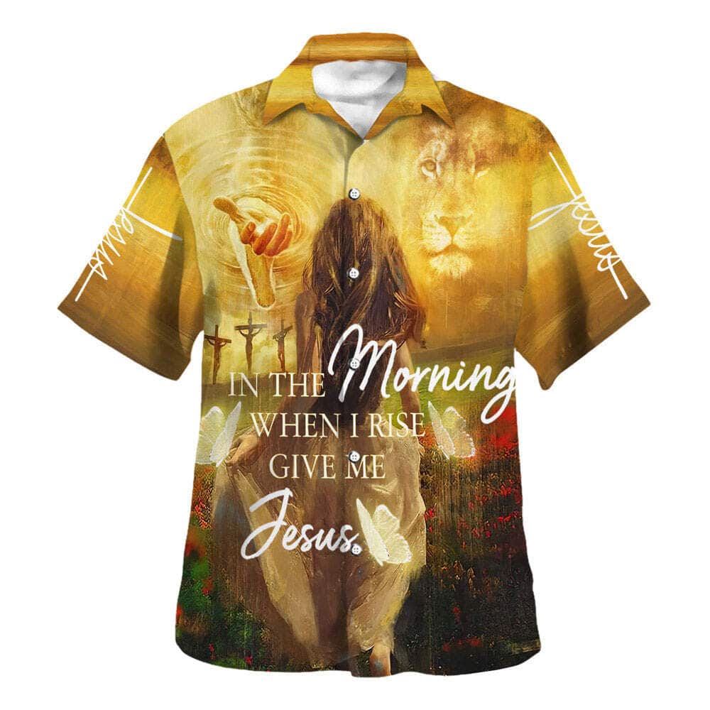 Jesus In The Morning When I Rise Give Me Hawaiian Shirt For Men, Christian Hawaiian Shirt, Gift For Christian