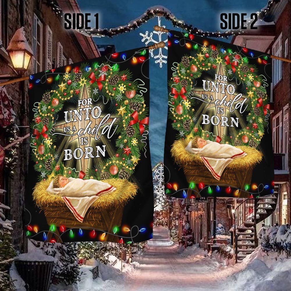 Jesus Is Born For Unto Us A Child Is Born Jesus Christmas Flag, Christian Christmas House Flag, Christmas Outdoor Decor Ideas