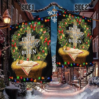 Jesus Is Born For Unto Us A Child Is Born Jesus Christmas Flag, Christian Christmas House Flag, Christmas Outdoor Decor Ideas