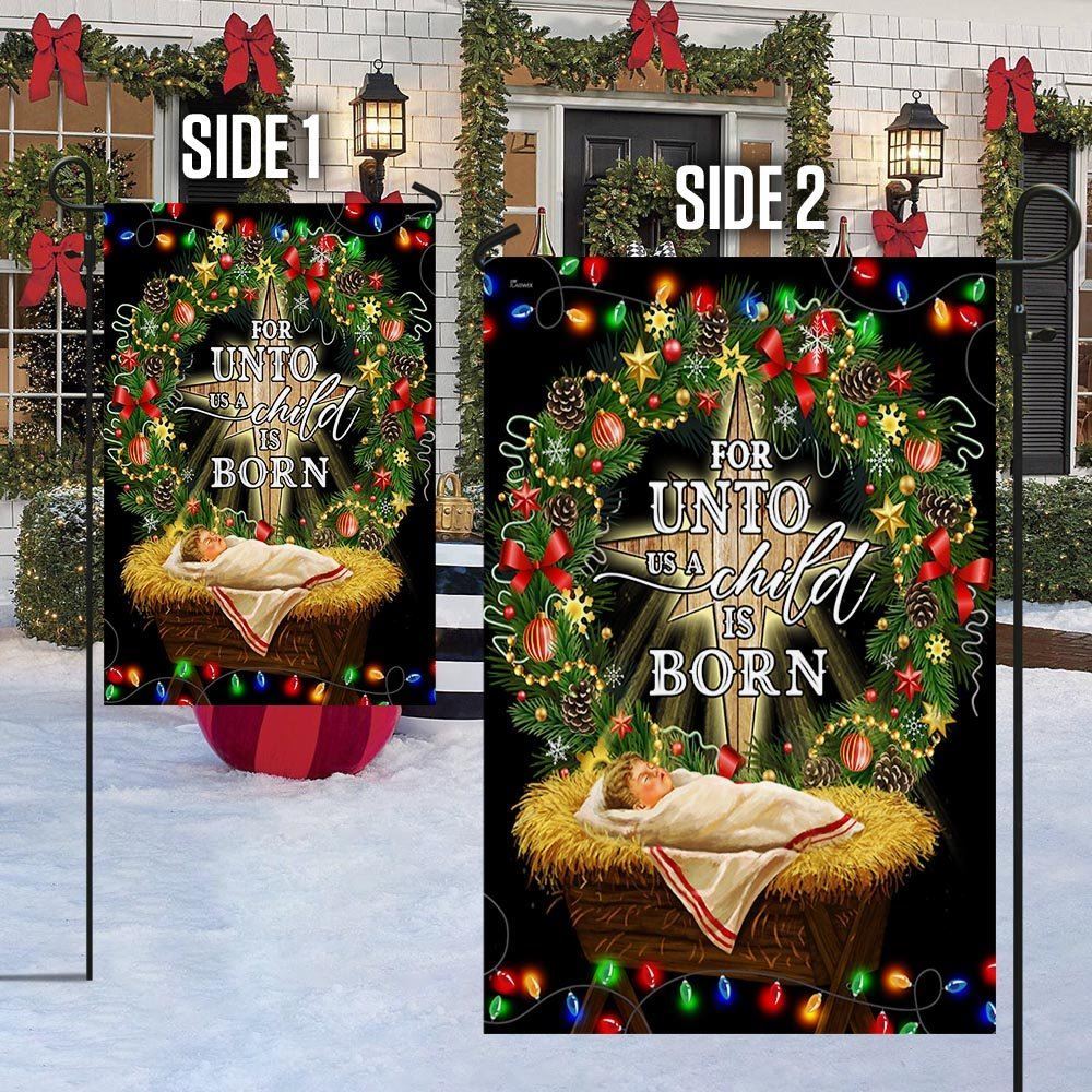 Jesus Is Born For Unto Us A Child Is Born Jesus Christmas Flag, Christian Christmas House Flag, Christmas Outdoor Decor Ideas