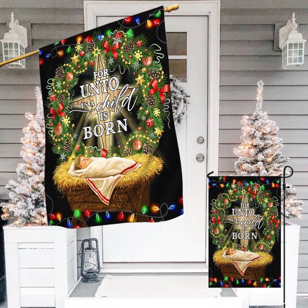 Jesus Is Born For Unto Us A Child Is Born Jesus Christmas Flag, Christian Christmas House Flag, Christmas Outdoor Decor Ideas