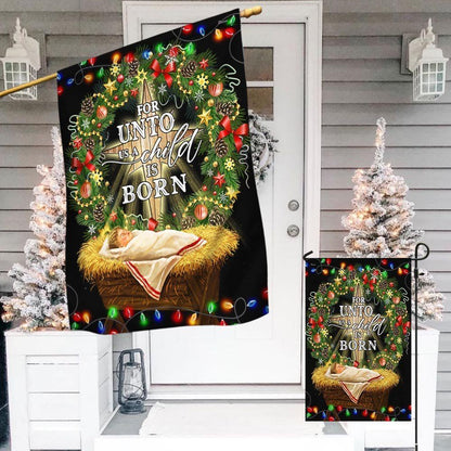 Jesus Is Born For Unto Us A Child Is Born Jesus Christmas Flag, Christian Christmas House Flag, Christmas Outdoor Decor Ideas
