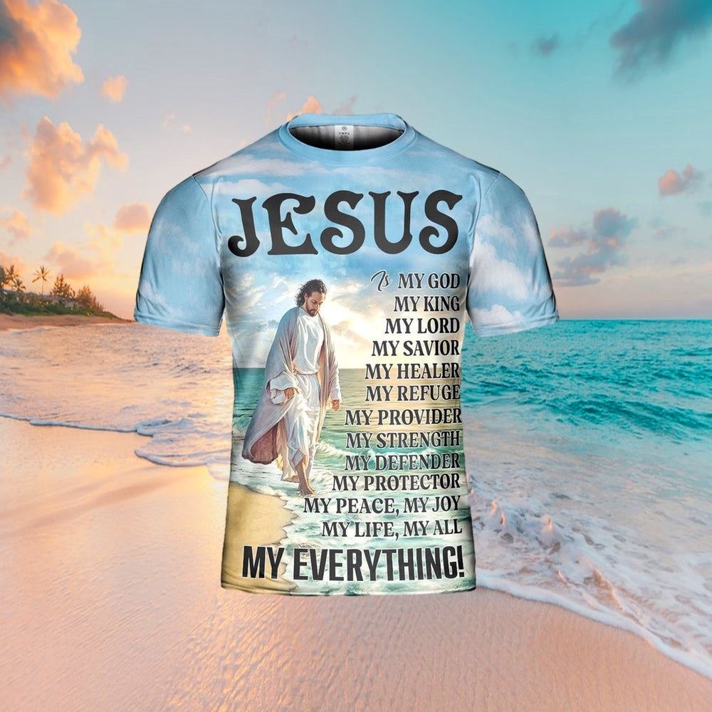 Jesus Is My God My King My Everything All Over Print 3D T Shirt For Men And Women, Christian T-Shirt, Faith Shirt