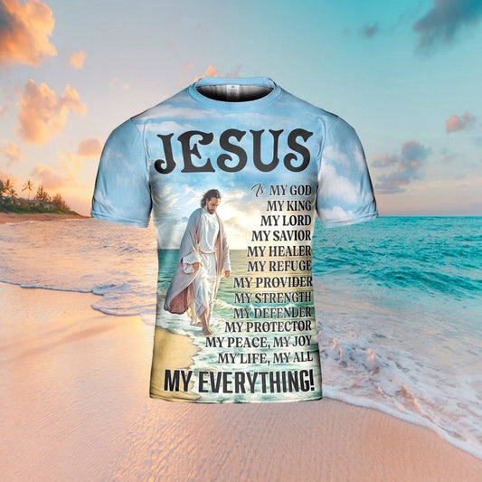 Jesus Is My God My King My Everything All Over Print 3D T Shirt For Men And Women, Christian T-Shirt, Faith Shirt