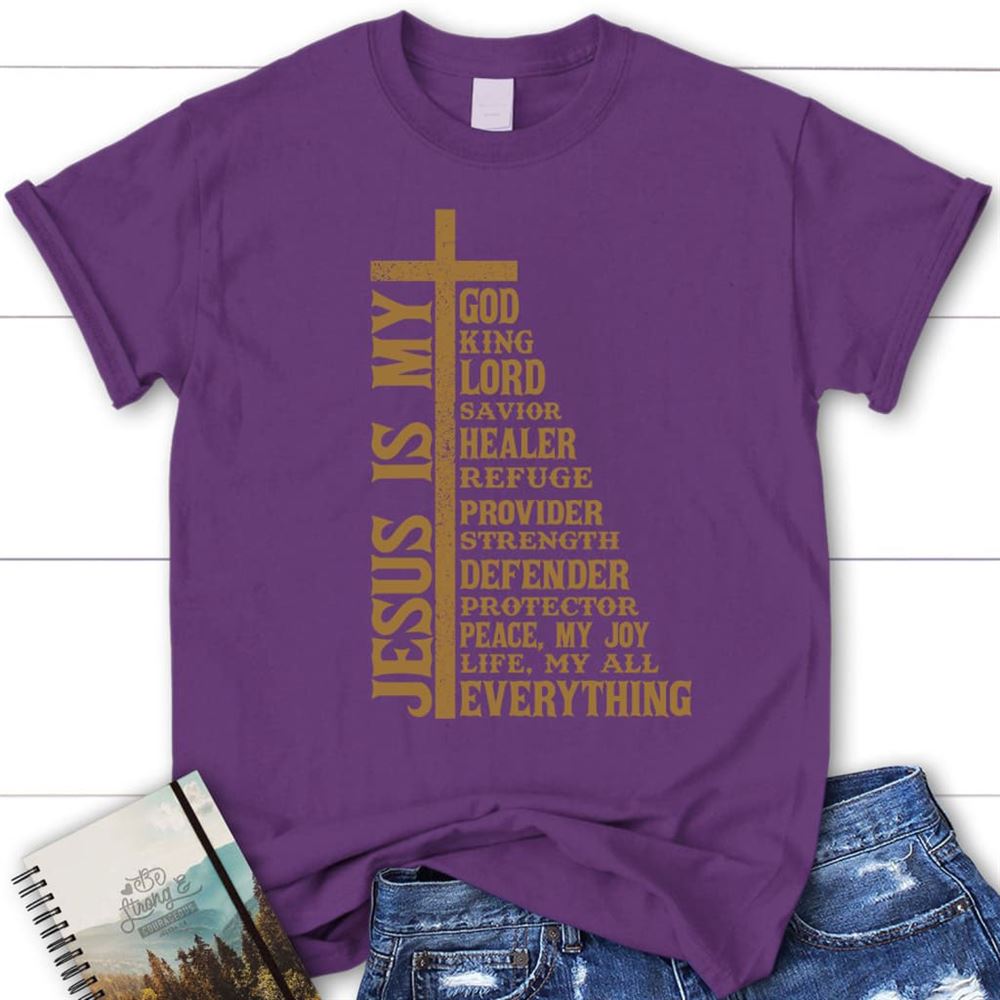 Jesus Is My God My King My Lord My Savior Christian T Shirt, Blessed T Shirt, Bible T shirt, T shirt Women