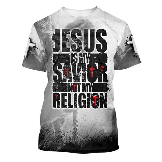 Jesus Is My Savior Not My Religion All Over Print 3D T Shirt For Men And Women, Christian T-Shirt, Faith Shirt