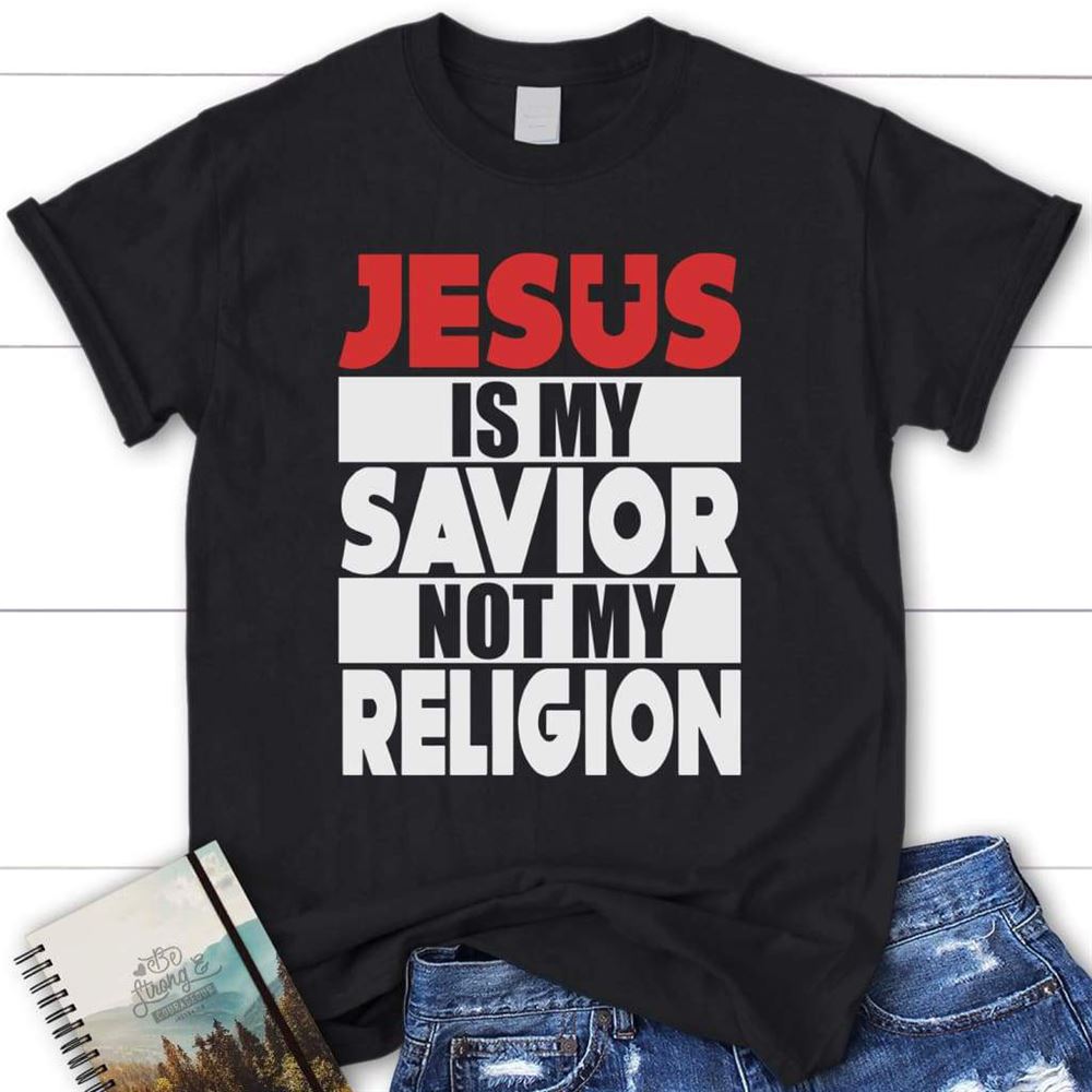 Jesus Is My Savior Not My Religion Womens Christian T Shirt, Jesus Shirts, Blessed T Shirt, Bible T shirt, T shirt Women