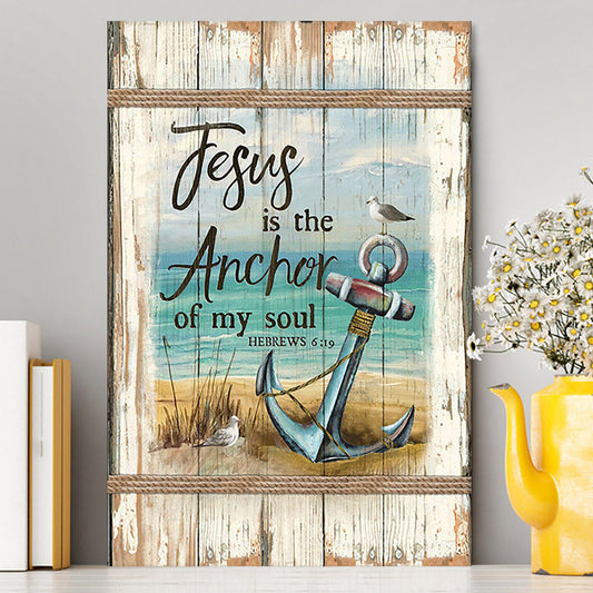 Jesus Is The Anchor Of My Soul Canvas - Anchor And The Sea Canvas Wall Art - Christian Canvas Prints - Bible Verse Canvas Art