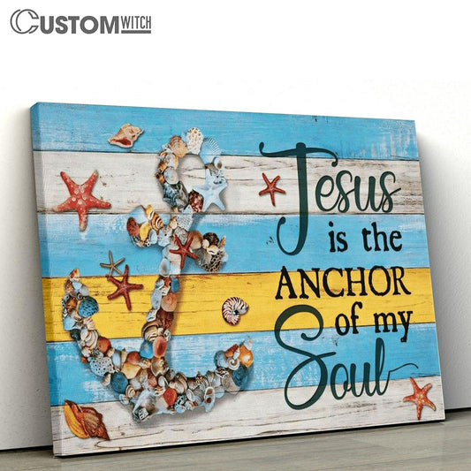 Jesus Is The Anchor Of My Soul Canvas Poster_7606