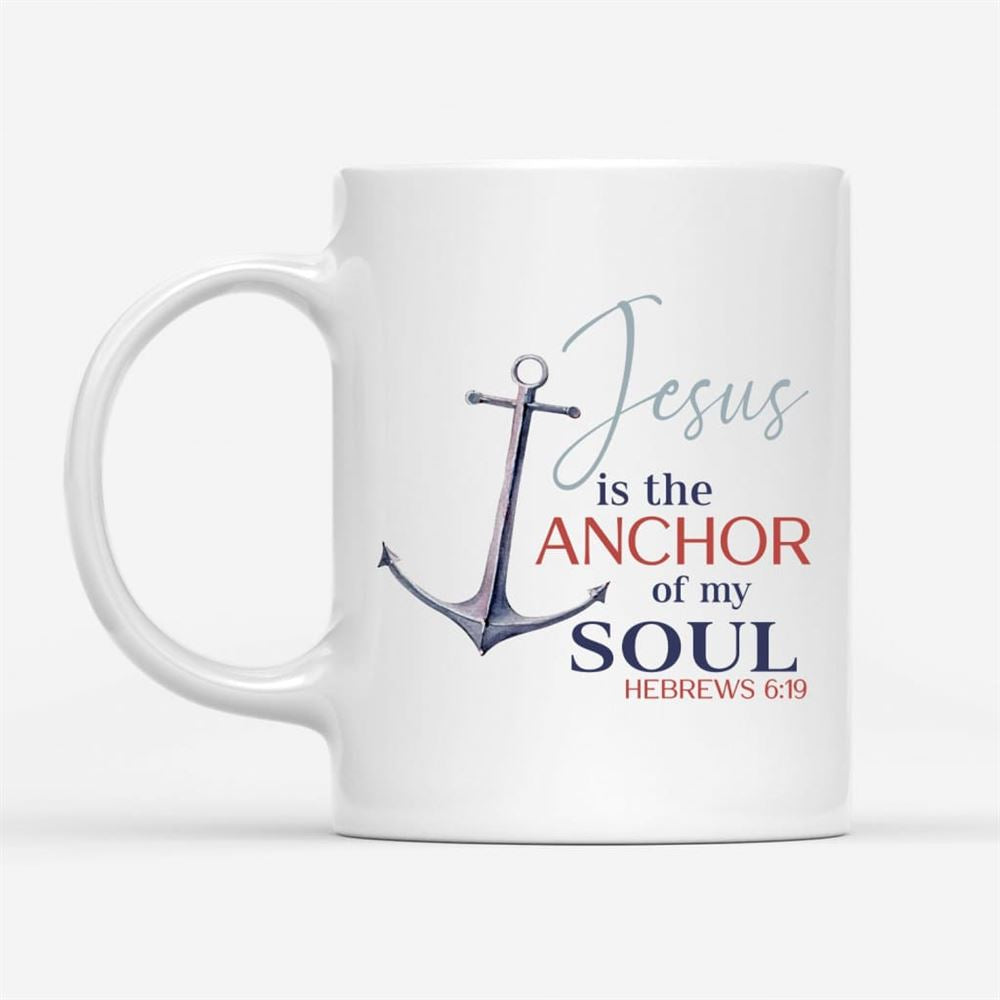 Jesus Is The Anchor Of My Soul Hebrews 619 Christian Coffee Mug, Christian Mug, Bible Mug, Faith Gift, Encouragement Gift