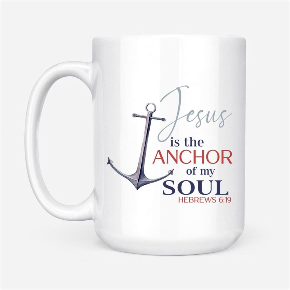 Jesus Is The Anchor Of My Soul Hebrews 619 Christian Coffee Mug, Christian Mug, Bible Mug, Faith Gift, Encouragement Gift