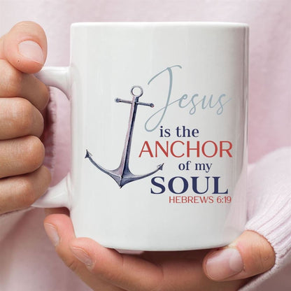 Jesus Is The Anchor Of My Soul Hebrews 619 Christian Coffee Mug, Christian Mug, Bible Mug, Faith Gift, Encouragement Gift