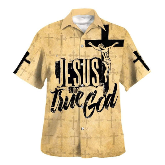 Jesus Is The True God Crucifixion Of Jesus Hawaiian Shirt For Men, Christian Hawaiian Shirt, Gift For Christian