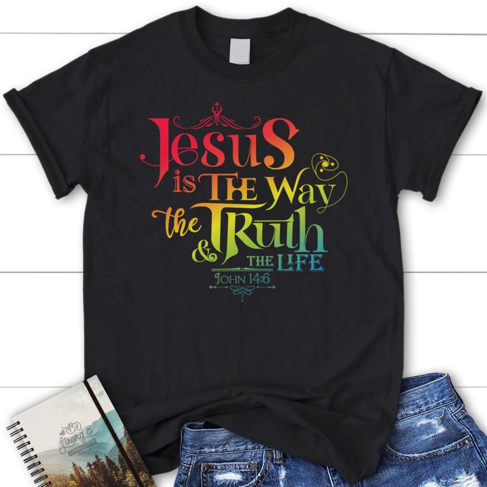 Jesus Is The Way The Truth And The Life John 146 T Shirt, Blessed T Shirt, Bible T shirt, T shirt Women
