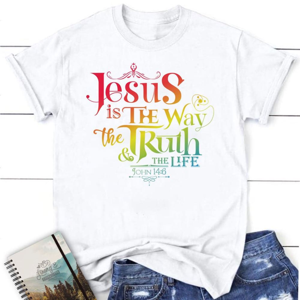 Jesus Is The Way The Truth And The Life John 146 T Shirt, Blessed T Shirt, Bible T shirt, T shirt Women