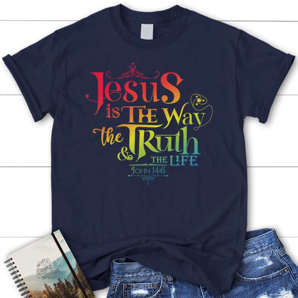 Jesus Is The Way The Truth And The Life John 146 T Shirt, Blessed T Shirt, Bible T shirt, T shirt Women