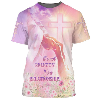 Jesus It's Not Religion It's A Relationship All Over Print 3D T Shirt For Men And Women, Christian T-Shirt, Faith Shirt