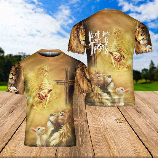 Jesus Lion And Lamb Keep Your Eyes On Jesus All Over Print 3D T Shirt For Men And Women, Christian T-Shirt, Faith Shirt