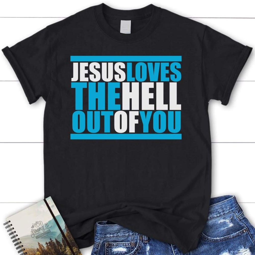 Jesus Loves The Hell Out Of You Women Christian T Shirt, Jesus Shirts, Blessed T Shirt, Bible T shirt, T shirt Women