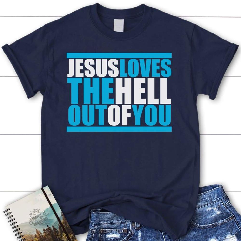 Jesus Loves The Hell Out Of You Women Christian T Shirt, Jesus Shirts, Blessed T Shirt, Bible T shirt, T shirt Women