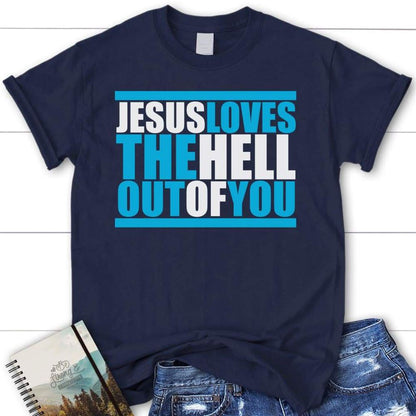 Jesus Loves The Hell Out Of You Women Christian T Shirt, Jesus Shirts, Blessed T Shirt, Bible T shirt, T shirt Women