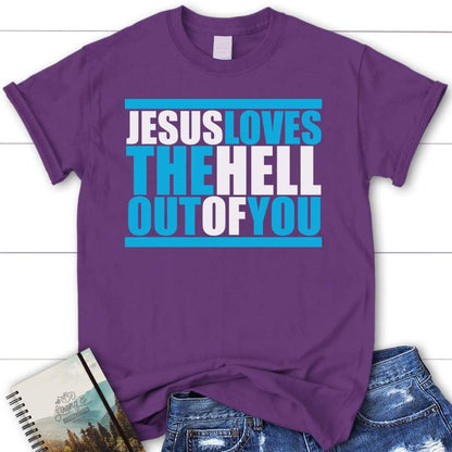 Jesus Loves The Hell Out Of You Women Christian T Shirt, Jesus Shirts, Blessed T Shirt, Bible T shirt, T shirt Women