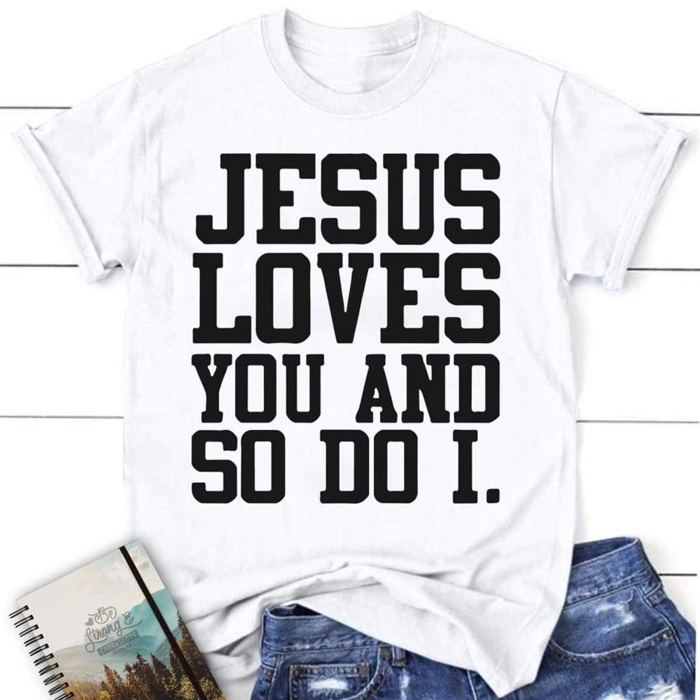 Jesus Loves You And So Do I Womens Christian T Shirt, Jesus Shirts, Blessed T Shirt, Bible T shirt, T shirt Women