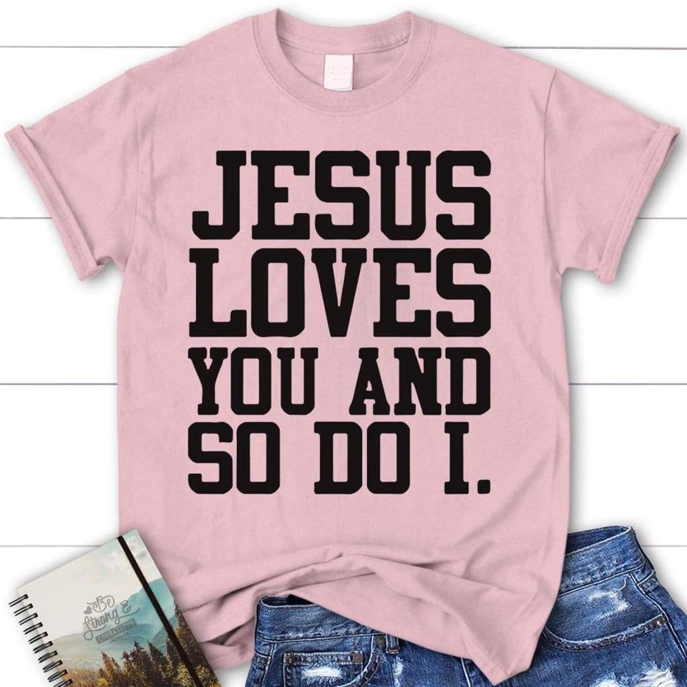 Jesus Loves You And So Do I Womens Christian T Shirt, Jesus Shirts, Blessed T Shirt, Bible T shirt, T shirt Women