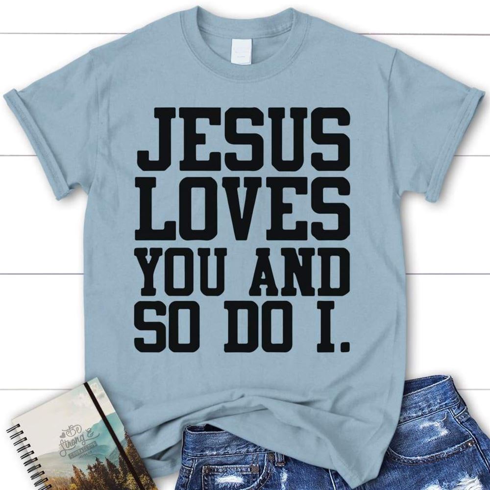 Jesus Loves You And So Do I Womens Christian T Shirt, Jesus Shirts, Blessed T Shirt, Bible T shirt, T shirt Women