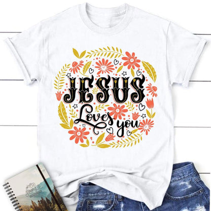 Jesus Loves You Floral Christian T Shirt, Jesus Shirts, Blessed T Shirt, Bible T shirt, T shirt Women