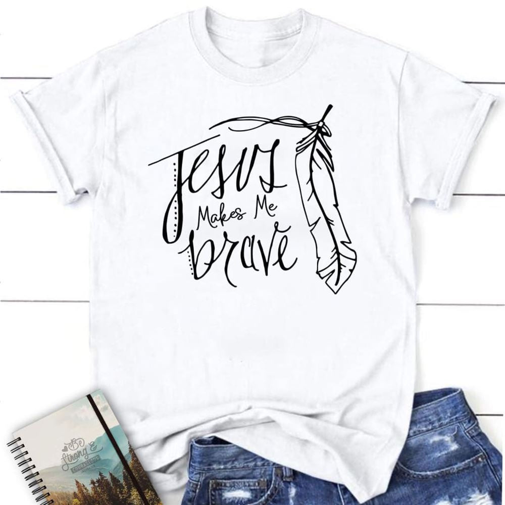 Jesus Makes Me Brave Womens Christian T Shirt  Jesus Shirts, Blessed T Shirt, Bible T shirt, T shirt Women