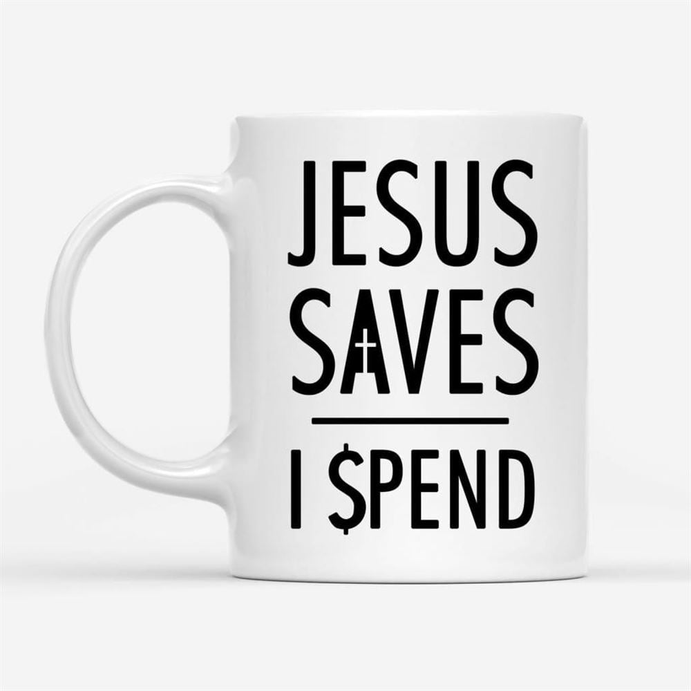 Jesus Mugs Jesus Saves I Spend Christian Coffee Mug, Christian Mug, Bible Mug, Faith Gift, Encouragement Gift