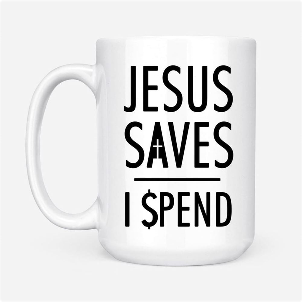 Jesus Mugs Jesus Saves I Spend Christian Coffee Mug, Christian Mug, Bible Mug, Faith Gift, Encouragement Gift