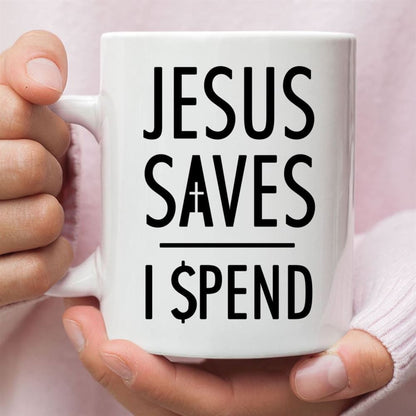 Jesus Mugs Jesus Saves I Spend Christian Coffee Mug, Christian Mug, Bible Mug, Faith Gift, Encouragement Gift