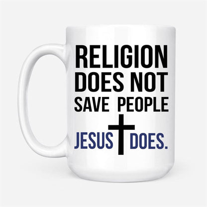 Jesus Mugs Religion Does Not Save People Jesus Does Coffee Mug, Christian Mug, Bible Mug, Faith Gift, Encouragement Gift
