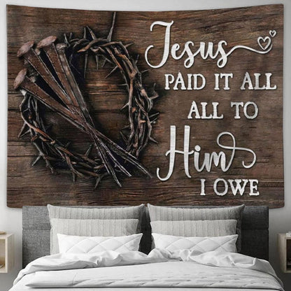 Jesus Paid It All All To Him I Owe Tapestry Print - Easter Wall Art Gifts - Christian Wall Decor