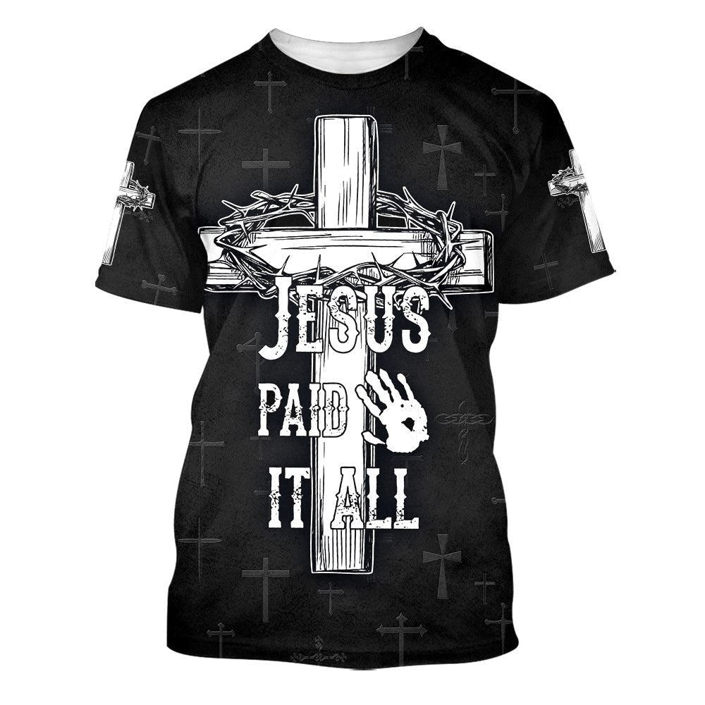 Jesus Paid It All Cross Crown Of Thorns All Over Print 3D T Shirt For Men And Women, Christian T-Shirt, Faith Shirt