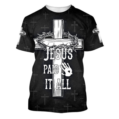 Jesus Paid It All Cross Crown Of Thorns All Over Print 3D T Shirt For Men And Women, Christian T-Shirt, Faith Shirt