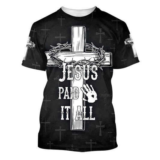 Jesus Paid It All Cross Crown Of Thorns All Over Print 3D T Shirt For Men And Women, Christian T-Shirt, Faith Shirt