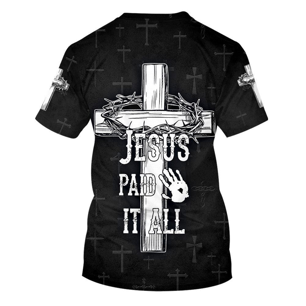 Jesus Paid It All Cross Crown Of Thorns All Over Print 3D T Shirt For Men And Women, Christian T-Shirt, Faith Shirt