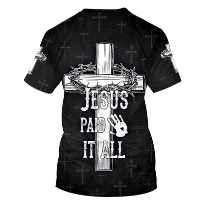 Jesus Paid It All Cross Crown Of Thorns All Over Print 3D T Shirt For Men And Women, Christian T-Shirt, Faith Shirt