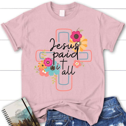 Jesus Paid It All Flower Cross Christian T Shirt, Easter Gifts, Blessed T Shirt, Bible T shirt, T shirt Women