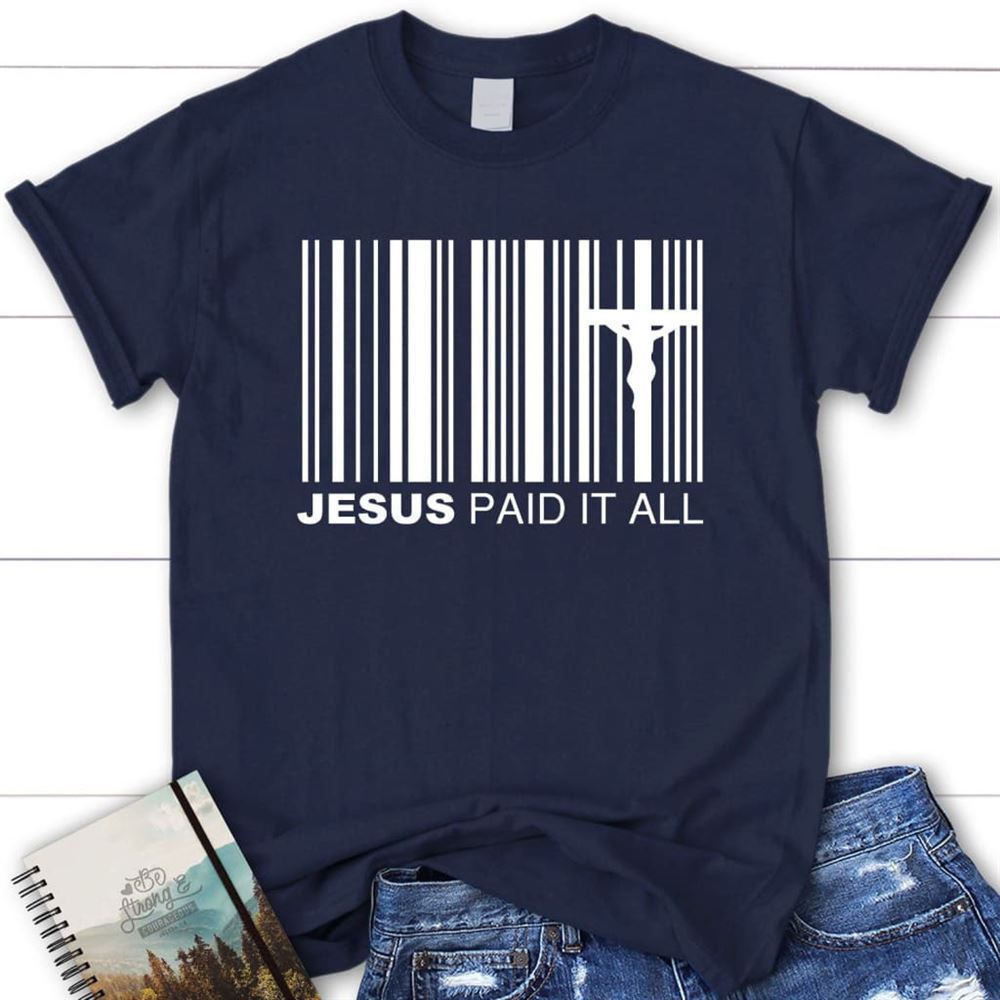 Jesus Paid It All Shirt, Christian T Shirt, Easter Gifts, Blessed T Shirt, Bible T shirt, T shirt Women