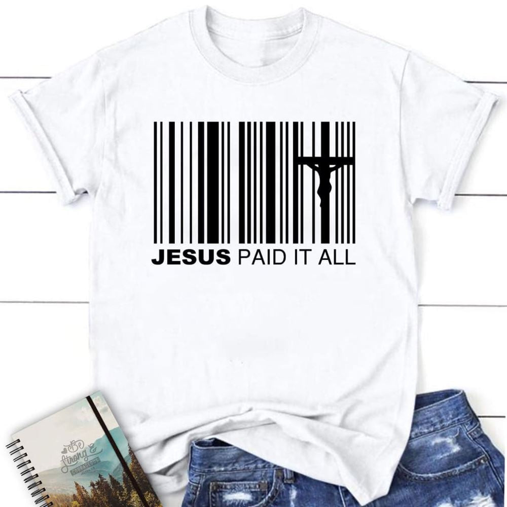 Jesus Paid It All Shirt, Christian T Shirt, Easter Gifts, Blessed T Shirt, Bible T shirt, T shirt Women