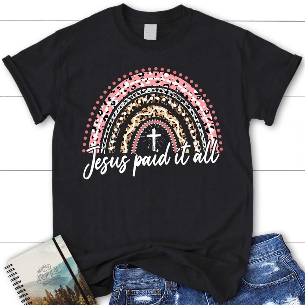 Jesus Paid It All Shirt, Rainbow Easter T Shirt, Blessed T Shirt, Bible T shirt, T shirt Women