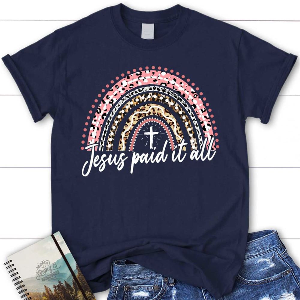 Jesus Paid It All Shirt, Rainbow Easter T Shirt, Blessed T Shirt, Bible T shirt, T shirt Women