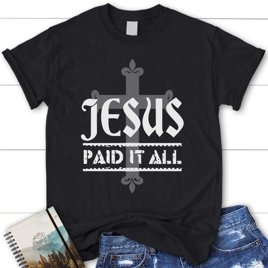 Jesus Paid It All Womens Christian T Shirt, Jesus Shirts, Blessed T Shirt, Bible T shirt, T shirt Women