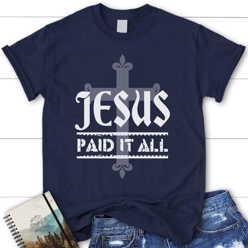 Jesus Paid It All Womens Christian T Shirt, Jesus Shirts, Blessed T Shirt, Bible T shirt, T shirt Women