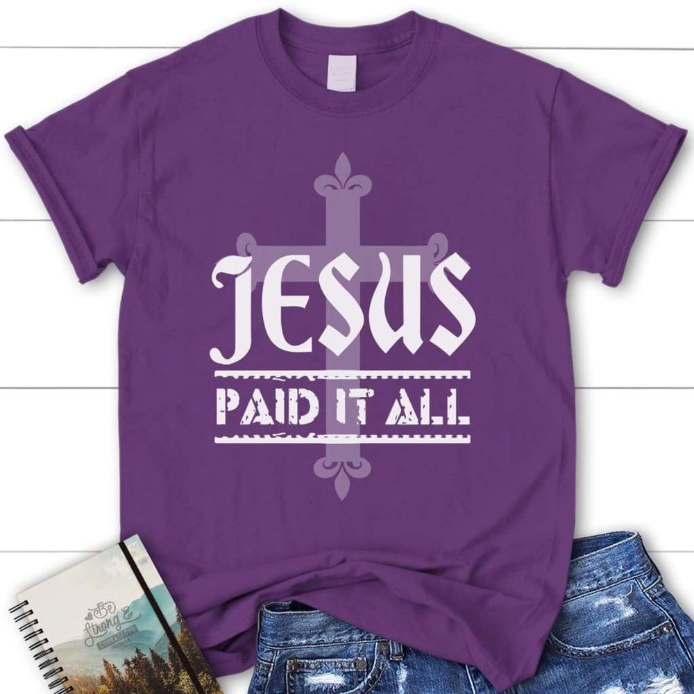 Jesus Paid It All Womens Christian T Shirt, Jesus Shirts, Blessed T Shirt, Bible T shirt, T shirt Women