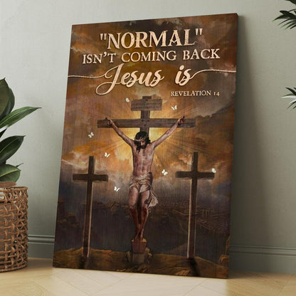 Jesus Painting, Cross Symbol, Normal Isn't Coming Back Jesus Is Canvas, Christmas Gift for Christian